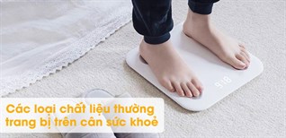Các loại chất liệu thường trang bị trên cân sức khoẻ