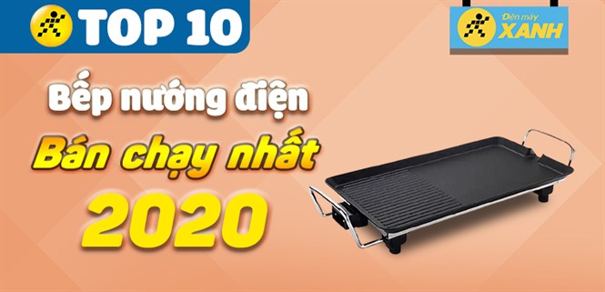 Top 10 bếp nướng điện bán chạy nhất năm 2020 tại Điện máy XANH