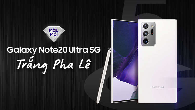 Samsung Galaxy Note 20 Ultra màu trắng Samsung Galaxy Note 20 Ultra màu trắng