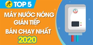 Top 5 máy nước nóng gián tiếp bán chạy nhất năm 2020 tại Điện máy XANH