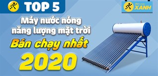 Top 5 máy nước nóng năng lượng mặt trời bán chạy nhất năm 2020 tại Điện máy XANH