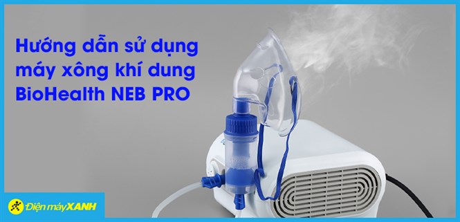 Hướng dẫn sử dụng máy khí dung BioHealth NEB PRO