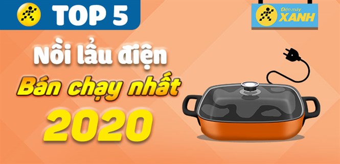 Top 5 nồi lẩu điện bán chạy nhất năm 2020 tại Điện máy XANH