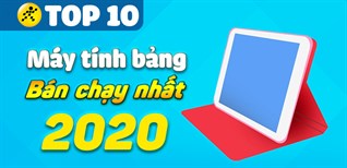 Top 10 máy tính bảng bán chạy nhất năm 2020 tại Điện máy XANH