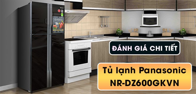 Đánh giá chi tiết tủ lạnh Panasonic Inverter 550 lít NR-DZ600GKVN