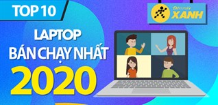 Top 10 Laptop bán chạy nhất năm 2020 tại Điện máy XANH