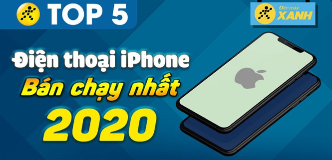 Top 5 iPhone bán chạy nhất năm 2020 tại Điện máy XANH