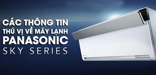 Các thông tin thú vị về máy lạnh Panasonic Sky Series