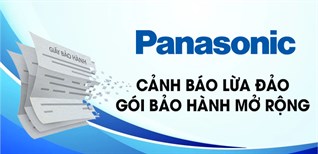 Cảnh báo lừa đảo giả mạo dịch vụ bảo hành mở rộng của Panasonic