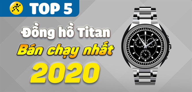 Top 5 đồng hồ Titan bán chạy nhất năm 2020 tại Điện máy XANH