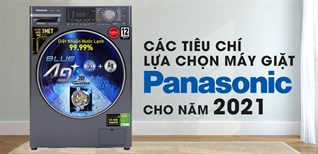 Các tiêu chí lựa chọn máy giặt Panasonic cho năm 2021