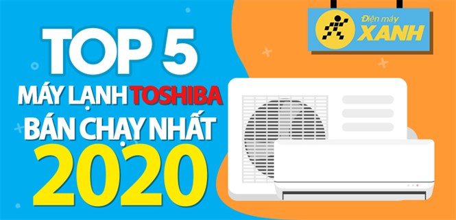Top 5 máy lạnh Toshiba bán chạy nhất năm 2020 tại Điện máy XANH