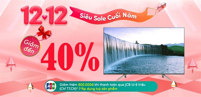 Top 10 tivi sale đậm hết ga cuối năm giảm đến 40%, trả chậm 0% lãi suất dịp 12.12