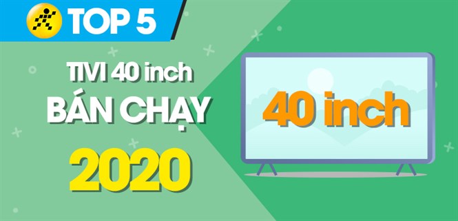 Top 5 tivi 40 inch bán chạy nhất năm 2020 tại Điện máy XANH