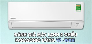 Đánh giá máy lạnh 2 chiều Panasonic dòng YZ-WKH