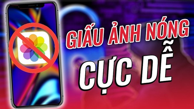 Mẹo giấu ảnh nóng, ảnh riêng tư trên iPhone đơn giản