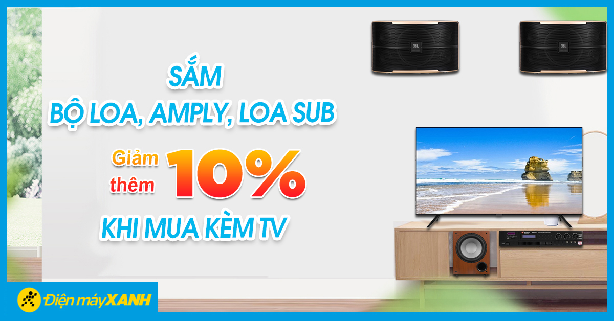Tháng 06/2021: Mua tivi sẽ được giảm ngay 10% cho bộ Loa, Amply, Loa Sub mua kèm