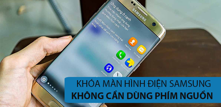 Mẹo khóa màn hình điện thoại Samsung không cần dùng phím nguồn