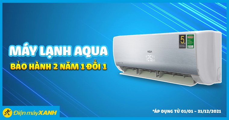 Năm 2021, mua máy lạnh AQUA bảo hành 2 năm 1 đổi 1