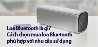 Loa Bluetooth là gì? Chọn mua loa Bluetooth phù hợp với nhu cầu