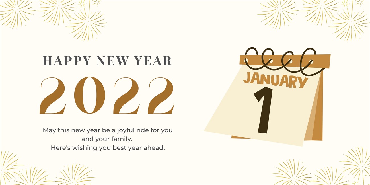 May this new year be a joyful ride for you and your family. Here's wishing you best year ahead.