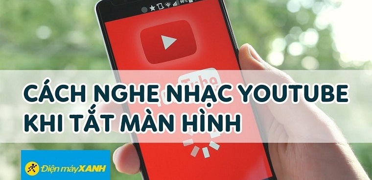 Nghe nhạc Youtube khi tắt màn hình cực hay trên điện thoại Android