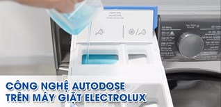 Công nghệ AutoDose trên máy giặt Electrolux là gì? Có gì đặc biệt?