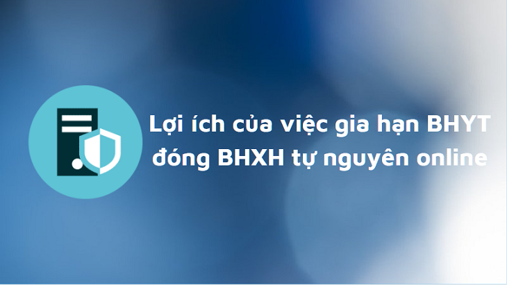 Lợi ích của việc đóng gia hạn BHYT gia đình, đóng BHXH tự nguyên online