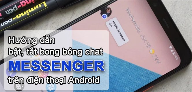 Hướng dẫn bật, tắt bong bóng chat Messenger trên điện thoại Android