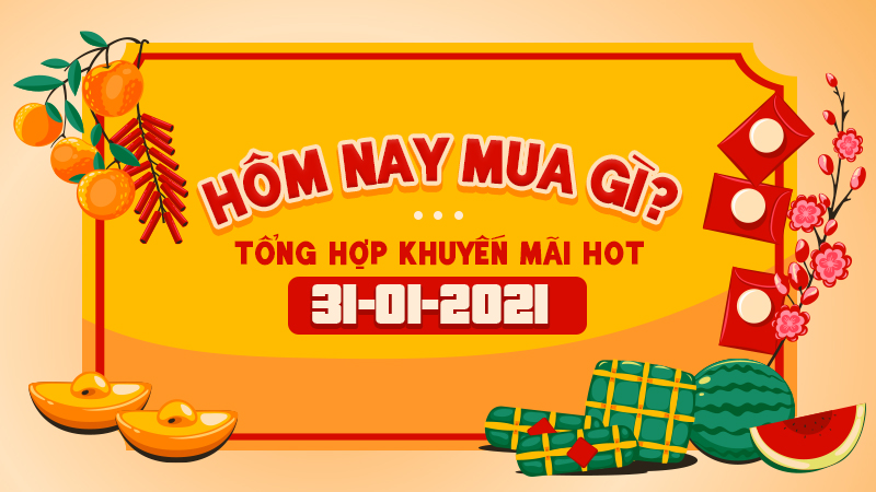 Khuyến mãi HOT 31/01 Khuyến mãi HOT 31/01