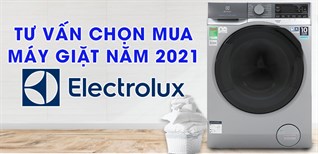 Tư vấn chọn mua máy giặt của Electrolux năm 2021