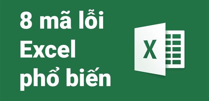 8 thông báo mã lỗi Excel phổ biến. Nguyên nhân, cách sửa lỗi nhanh, đơn giản