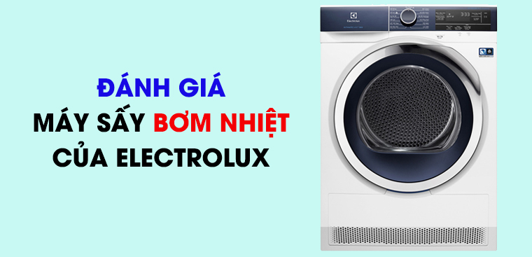 Đánh giá máy sấy bơm nhiệt Heatpump hoàn hảo nhất của Electrolux