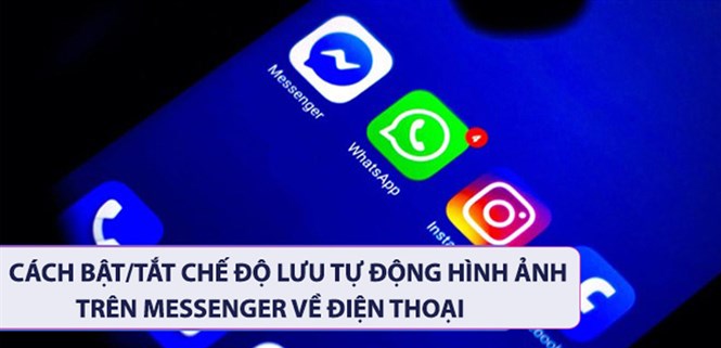 Cách bật/tắt chế độ lưu tự động hình ảnh trên Messenger về điện thoại
