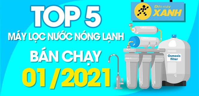 Top 5 máy lọc nước nóng lạnh bán chạy nhất tháng 01/2021 tại Điện máy XANH