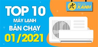 Top 10 máy lạnh bán chạy nhất tháng 01/2021 tại Điện máy XANH