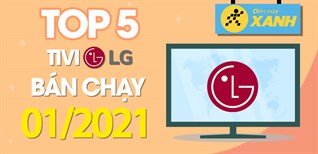 Top 5 Tivi LG bán chạy nhất tháng 01/2021 tại Điện máy XANH