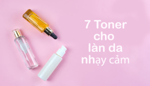 Khám phá 7 toner dưỡng ẩm dành cho da nhạy cảm mà bạn nên dùng