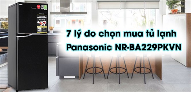 7 lý do chọn mua tủ lạnh Panasonic NR-BA229PKVN