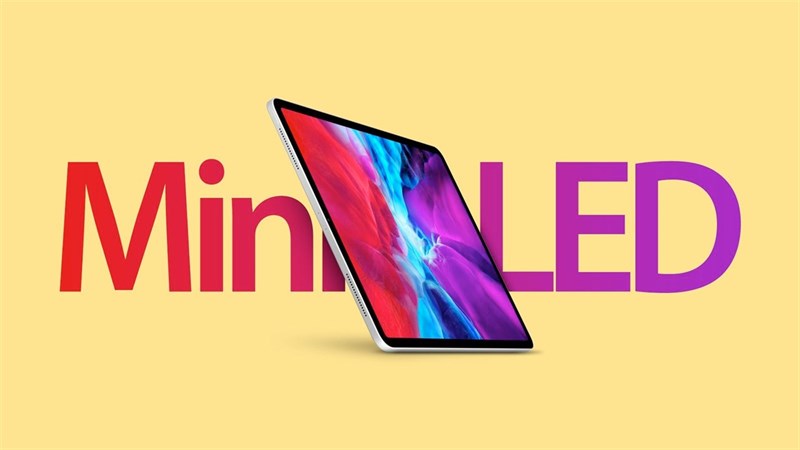Màn hình mini-LED dành cho iPad thế hệ mới sẽ bắt đầu được sản xuất vào tháng 3/2021