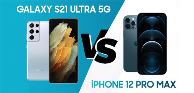 So sánh Samsung Galaxy S21 Ultra 5G và iPhone 12 Pro Max: Bỏ hơn 30 triệu mua smartphone nào mới đáng?