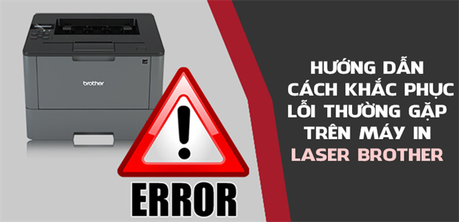 Hướng dẫn cách khắc phục lỗi thường gặp trên máy in Laser Brother