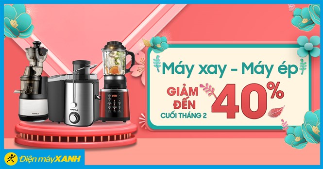 Máy xay - Máy ép ưu đãi giảm đến 25% cuối tháng 2/2021