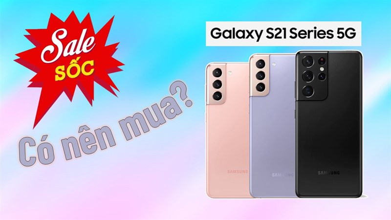 Đây là 9 lý do bạn nên chọn mua ngay Samsung Galaxy S21 Series, được ưu đãi cực khủng đến 9 triệu thì còn ngại ngần chi!