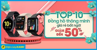 Top 10 đồng hồ thông minh giảm đến 50%, giá rẻ bất ngờ!