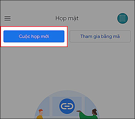 Mở ứng dụng Google Meet và đăng nhập tài khoản Gmail > Nhấn vào Cuộc họp mới