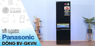 6 lý do chọn mua Tủ lạnh Panasonic Inverter dòng BV-GKVN