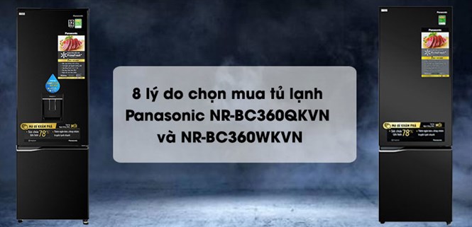 8 lý do chọn mua tủ lạnh Panasonic NR-BC360QKVN và NR-BC360WKVN