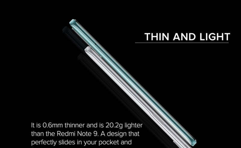Xiaomi Redmi Note 10 has a slim and light design Besides, Xiaomi has made Redmi Note 10 thinner, only 0.6 mm, light 20.2 g, so the overall machine is much cleaner. This gives us a much more comfortable and confident grip, and is easy to put in our pockets or bags.
