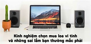 Kinh nghiệm chọn mua loa vi tính và những sai lầm bạn thường mắc phải